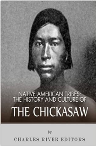 Native American Tribes: The History and Culture of the Chickasaw (Native America Tribes)