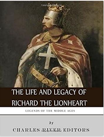 Legends of the Middle Ages: The Life and Legacy of Richard the Lionheart