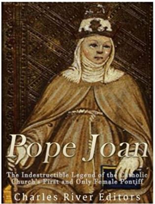 Pope Joan: The Indestructible Legend of the Catholic Church's First and Only Female Pontiff