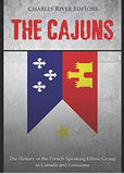 The Cajuns: The History of the French-Speaking Ethnic Group in Canada and Louisiana