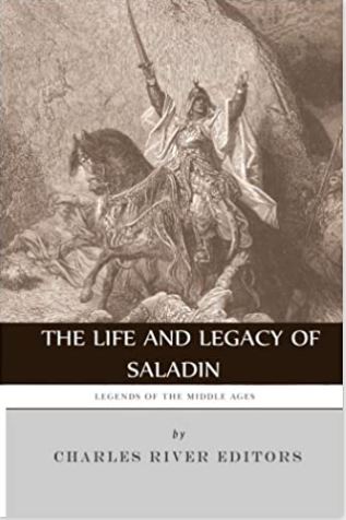 Legends of the Middle Ages: The Life and Legacy of Saladin