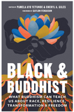 BLACK AND BUDDHIST: WHAT BUDDHISM CAN TEACH US ABOUT RACE, RESILIENCE, TRANSFORMATION, AND FREEDOM