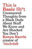 This Is Basic Sh*t: Uncensored Thoughts from a Black Dude about Stuff We Know and Are Shocked You Don't