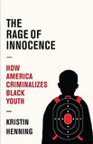 The Rage of Innocence: How America Criminalizes Black Youth