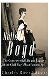Belle Boyd: The Controversial Life and Legacy of the Civil War’s Most Famous Spy
