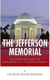 The Jefferson Memorial: The History of Washington D.C.’s Famous Monument