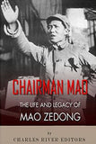Chairman Mao: The Life and Legacy of Mao Zedong