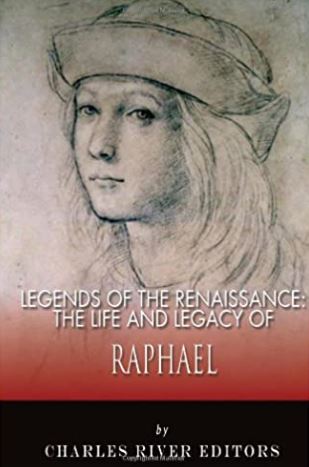 Legends of the Renaissance: The Life and Legacy of Raphael