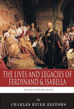 Legends of the Renaissance: The Lives and Legacies of Ferdinand & Isabella