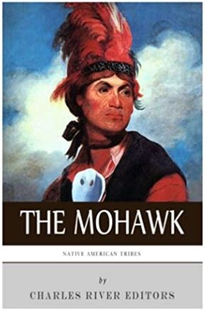 Native American Tribes: The History and Culture of the Mohawk