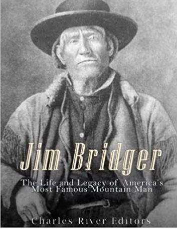 Jim Bridger: The Life and Legacy of America’s Most Famous Mountain Man