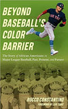 Beyond Baseball's Color Barrier: The Story of African Americans in Major League Baseball, Past, Present, and Future