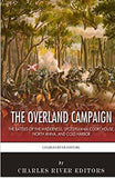 The Overland Campaign: The Battles of the Wilderness, Spotsylvania Court House, North Anna, and Cold Harbor