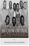 Jim Crow On Trial: The History and Legacy of the Notorious Case of the Scottsboro Boys
