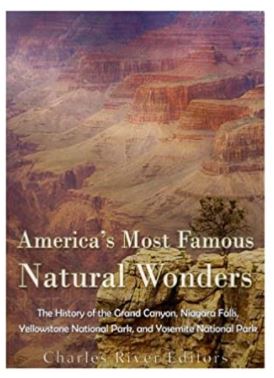 America’s Most Famous Natural Wonders: The History of the Grand Canyon, Niagara Falls, Yellowstone National Park, and Yosemite National Park