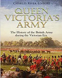 Queen Victoria’s Army: The History of the British Army during the Victorian Era