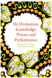 Ifá Divination, Knowledge, Power, and Performance (African Expressive Cultures)