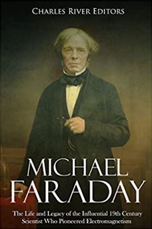 Michael Faraday: The Life and Legacy of the Influential 19th Century Scientist Who Pioneered Electromagnetism