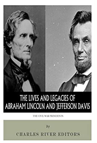 The Civil War Presidents: The Lives and Legacies of Abraham Lincoln and Jefferson Davis