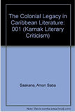 The Colonial Legacy in Caribbean Literature (Karnak Literary Criticism)