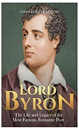 Lord Byron: The Life and Legacy of the Most Famous Romantic Poet