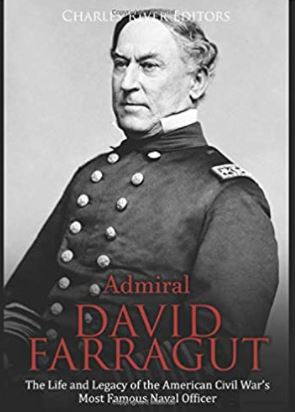 Admiral David Farragut: The Life and Legacy of the American Civil War’s Most Famous Naval Officer