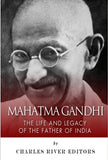 Mahatma Gandhi: The Life and Legacy of the Father of India