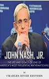 John Nash, Jr.: The Life and Legacy of One of America’s Most Influential Mathematicians