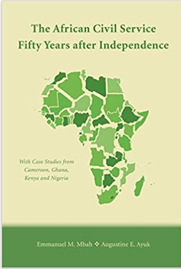 The African Civil Service Fifty Years after Independence: With Case Studies from Cameroon, Ghana, Kenya and Nigeria
