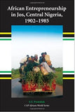 African Entrepreneurship in Jos, Central Nigeria, 1902-1985 (Carolina Academic Press African World)