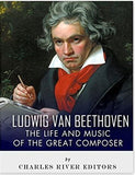 Ludwig van Beethoven: The Life and Music of the Great Composer