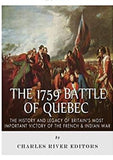 The 1759 Battle of Quebec: The History and Legacy of Britain’s Most Important Victory of the French & Indian War