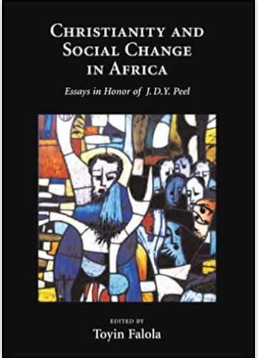 Christianity and Social Change in Africa: Essays in Honor of J.D.Y. Peel