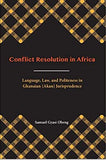 Conflict Resolution in Africa: Language, Law, and Politeness in Ghanaian (Akan) Jurisprudence (Carolina Academic Pres African World Series)