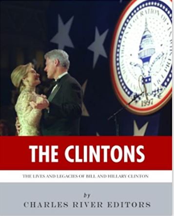 The Clintons: The Lives and Legacies of Bill and Hillary Clinton