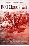 Red Cloud’s War: The History and Legacy of the Only 19th Century War Won by Native Americans against the United States
