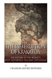 The 1883 Eruption of Krakatoa: The History of the World’s Most Notorious Volcanic Explosions