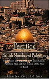 The Partition of the British Mandate of Palestine: The History and Legacy of the United Nations Partition Plan and the Creation of the State of Israel