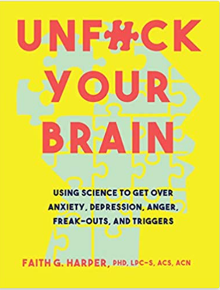 Unfuck Your Brain: Getting Over Anxiety, Depression, Anger, Freak-Outs, and Triggers with science (5-Minute Therapy)