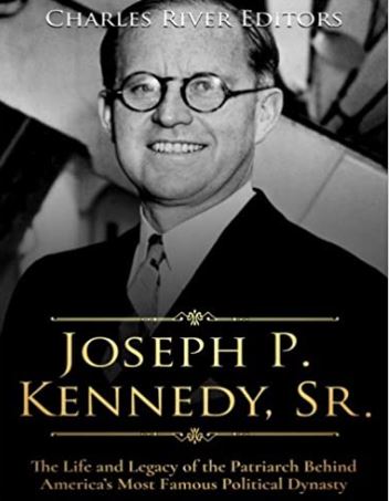 Joseph P. Kennedy, Sr.: The Life and Legacy of the Patriarch Behind America’s Most Famous Political Dynasty