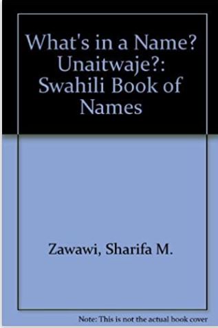 What's in a Name? Unaitwaje?: A Swahili Book of Names (English and Swahili Edition)