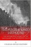 The 1923 Great Kanto Earthquake: The History and Legacy of the Earthquake That Destroyed Tokyo