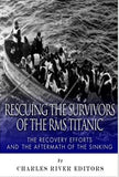 Rescuing the Survivors of the RMS Titanic: The Recovery Efforts and the Aftermath of the Sinking