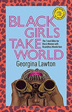 Black Girls Take World: The Travel Bible for Black Women with Boundless Wanderlust (Girls Guide to the World)