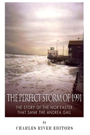 The Perfect Storm of 1991: The Story of the Nor’easter that Sank the Andrea Gail