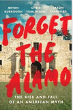Forget the Alamo: The Rise and Fall of an American Myth