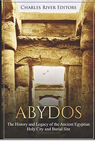 Abydos: The History and Legacy of the Ancient Egyptian Holy City and Burial Site