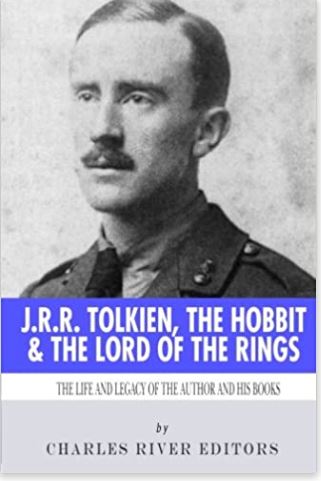 J.R.R. Tolkien, The Hobbit & The Lord of the Rings: The Life and Legacy of the Author and His Books