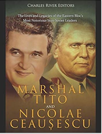 Marshal Tito and Nicolae Ceaușescu: The Lives and Legacies of the Eastern Bloc’s Most Notorious Non-Soviet Leaders