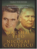 Marshal Tito and Nicolae Ceaușescu: The Lives and Legacies of the Eastern Bloc’s Most Notorious Non-Soviet Leaders